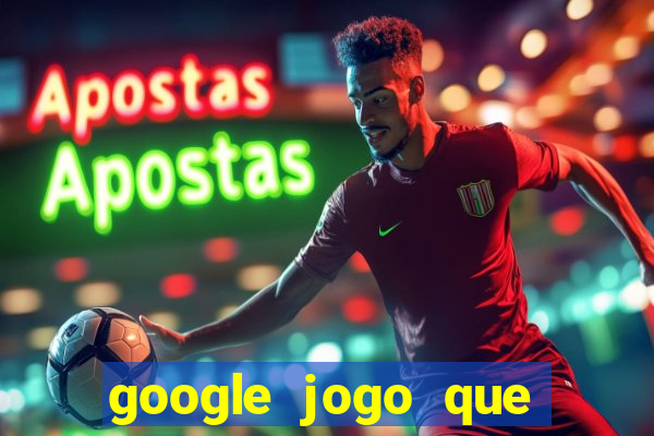 google jogo que ganha dinheiro de verdade